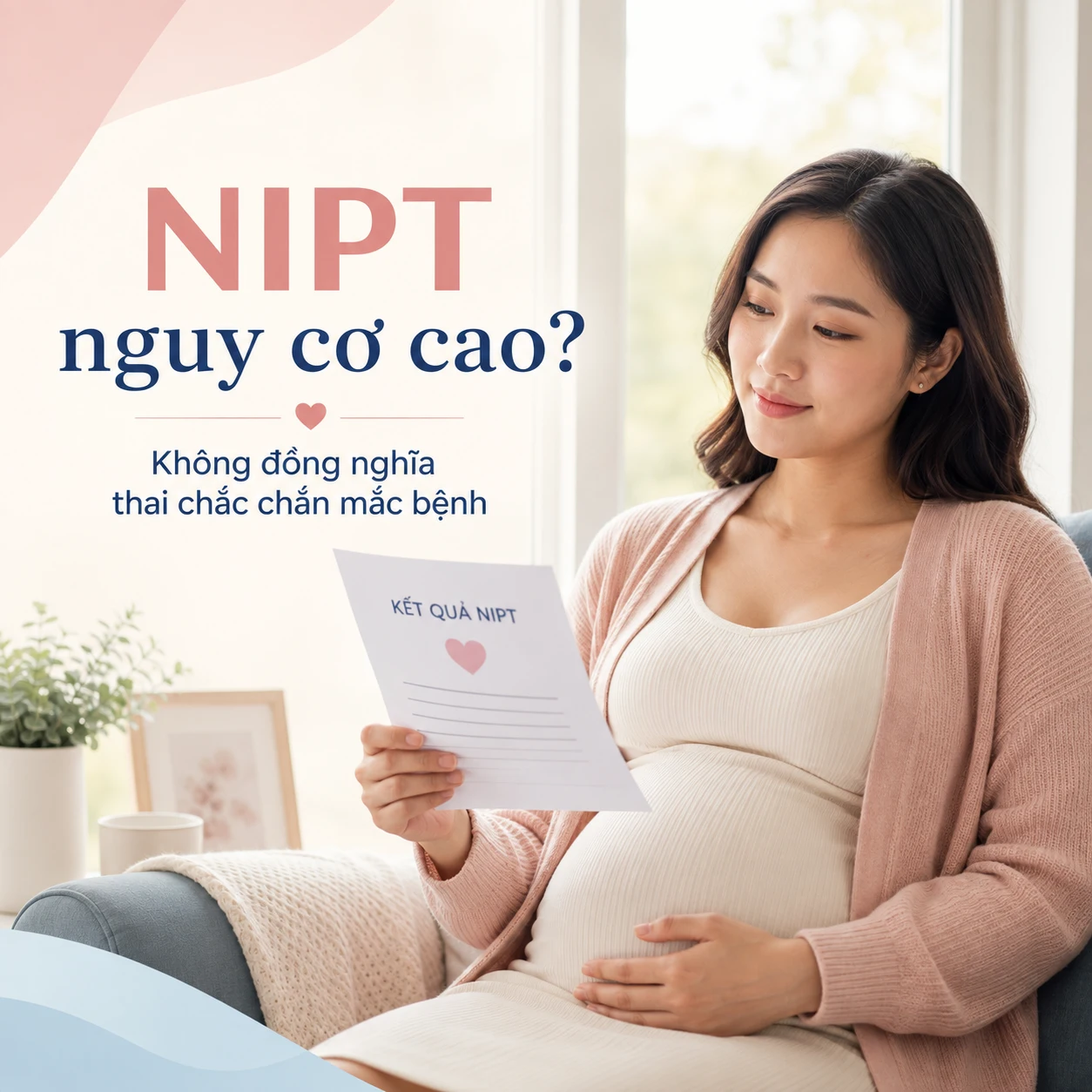 NIPT nguy cơ cao có chắc chắn thai nhi mắc bệnh không?