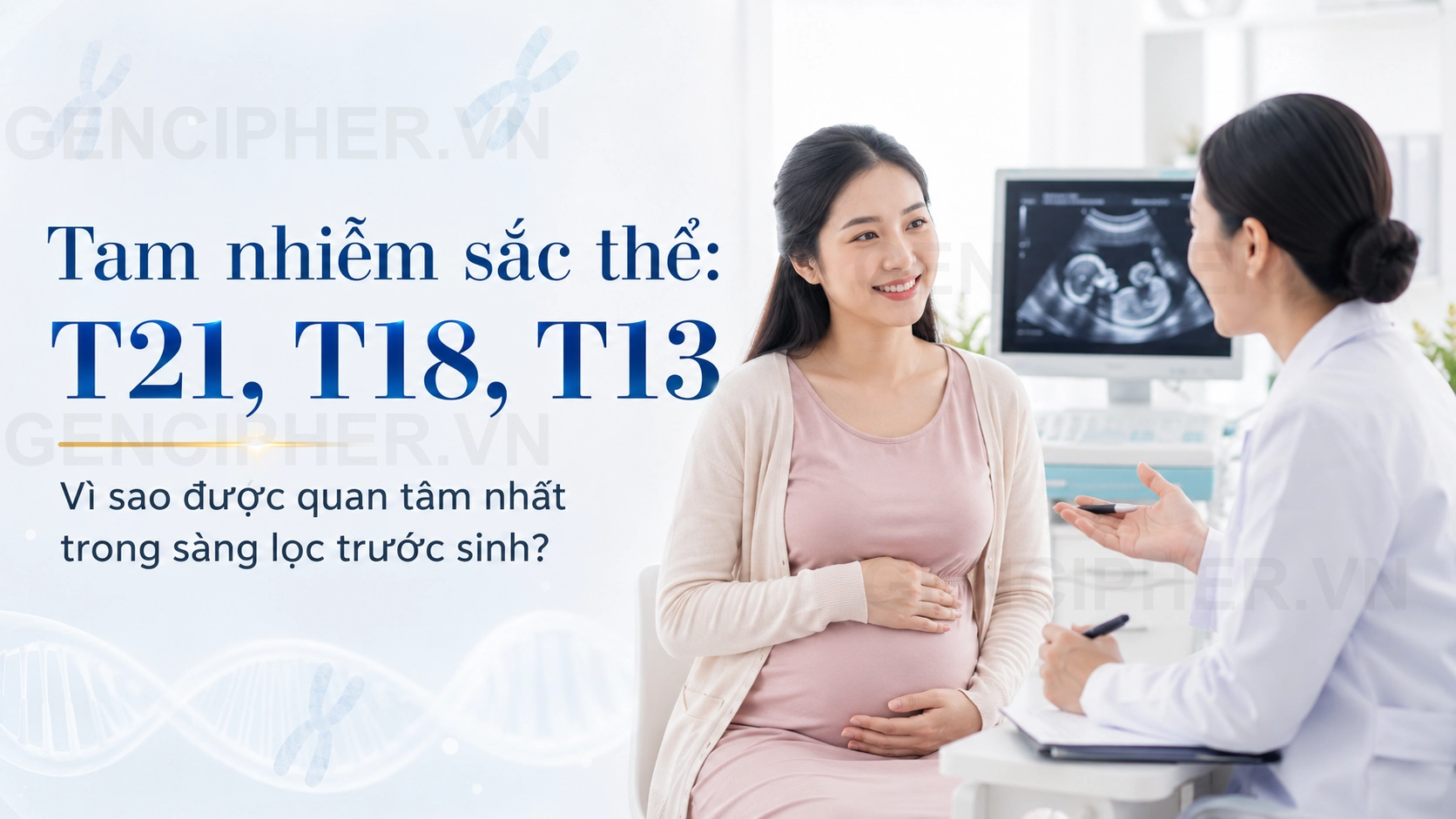 Tam nhiễm sắc thể là gì? Vì sao T21, T18 và T13 được quan tâm nhất? - GEN CIPHER